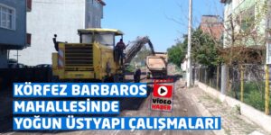 KÖRFEZ BARBAROS MAHALLESİNDE YOĞUN ÜSTYAPI ÇALIŞMALARI videosu