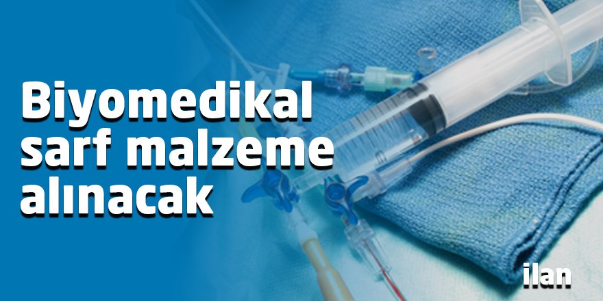 Biyomedikal sarf malzeme alınacak