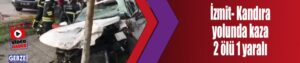 İzmit- Kandıra yolunda kaza 2 ölü 1 yaralı