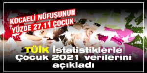 TÜK İstatistiklerle Çocuk, 2021 verilerini açıkladı