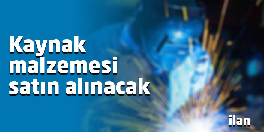 Kaynak malzemesi satın alınacak