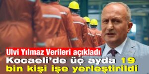 Kocaeli’de üç ayda 19 bin kişi işe yerleştirildi