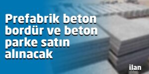 Prefabrik beton bordür ve beton parke satın alınacak