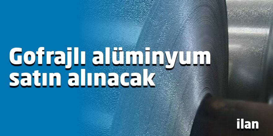 Gofrajlı alüminyum satın alınacak