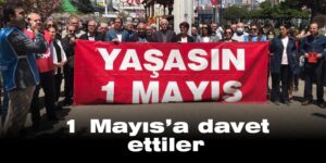 1 Mayıs’a davet ettiler