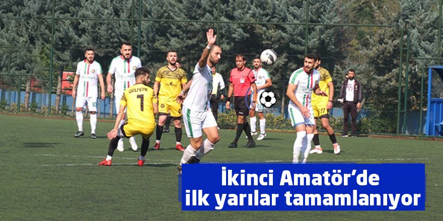 İkinci Amatör’de ilk yarılar tamamlanıyor