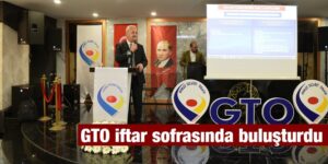 GTO iftar sofrasında buluşturdu