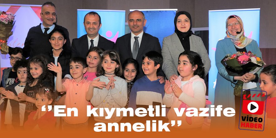 Video: ‘’En kıymetli vazife annelik’’