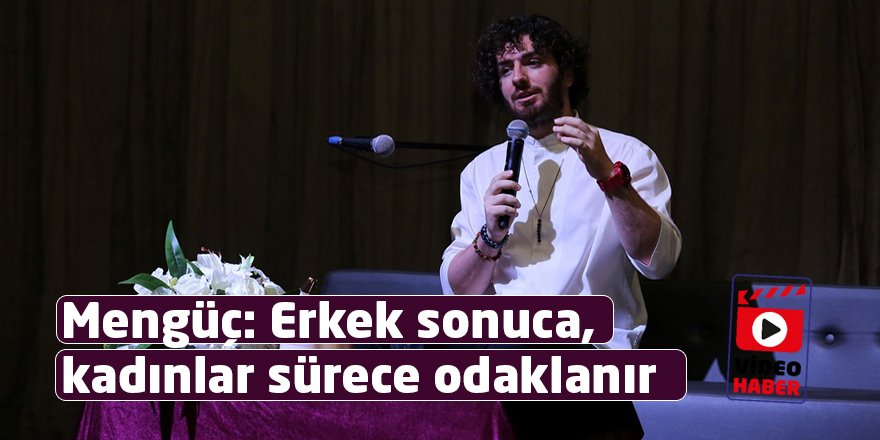 Video: Mengüç: Erkek sonuca, kadınlar sürece odaklanır