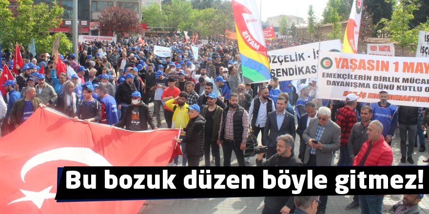 Bu bozuk düzen böyle gitmez!