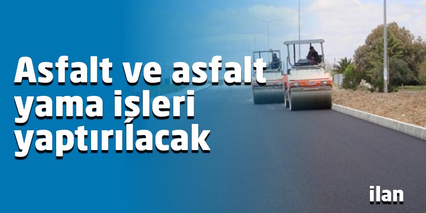 Asfalt ve asfalt yama işleri yaptırılacak