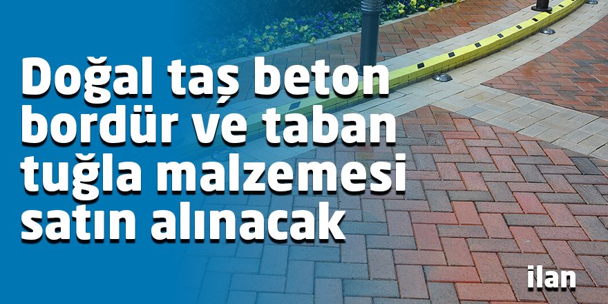 Doğal taş beton bordür ve taban tuğla malzemesi satın alınacak