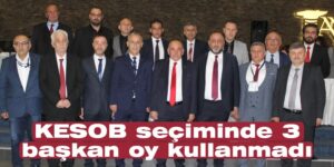 KESOB seçiminde 3 başkan oy kullanmadı