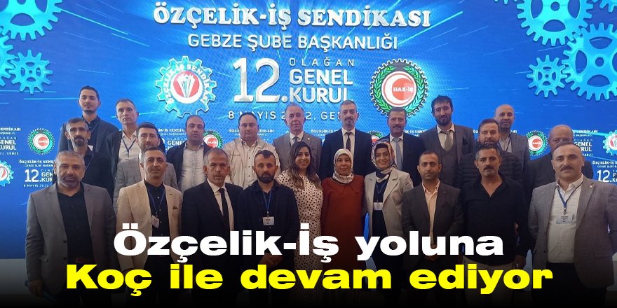 Özçelik-İş yoluna Koç ile devam ediyor