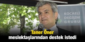 Taner Öner meslektaşlarından destek istedi