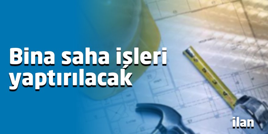 Bina saha işleri yaptırılacak
