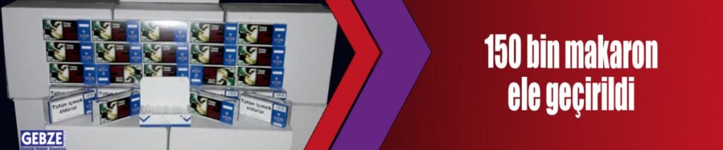 150 bin makaron ele geçirildi