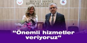 “Önemli hizmetler veriyoruz”