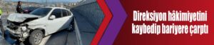 Direksiyon hâkimiyetini kaybedip bariyere çarptı