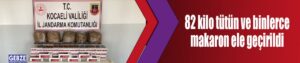 82 kilo tütün ve binlerce makaron ele geçirildi