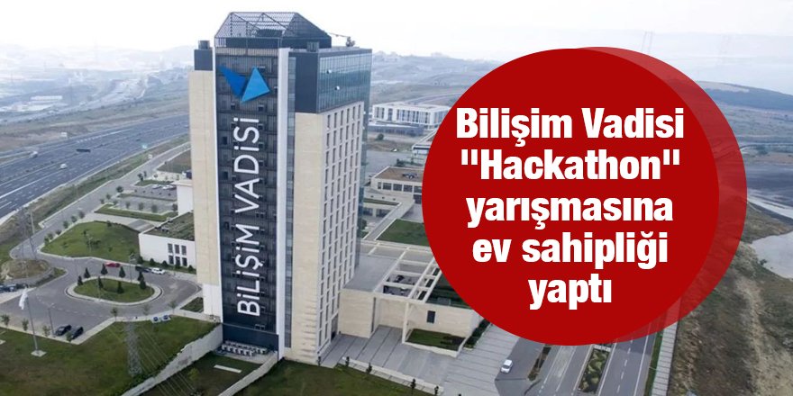 Bilişim Vadisi “Hackathon” yarışmasına ev sahipliği yaptı