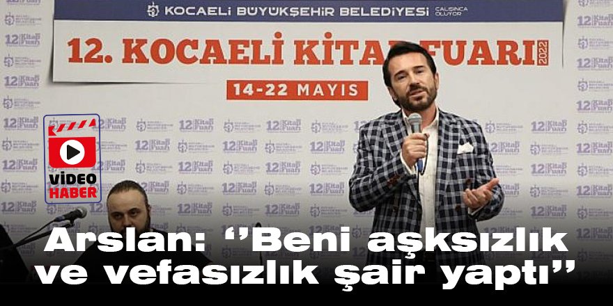 ‘’Beni aşksızlık ve vefasızlık şair yaptı’’