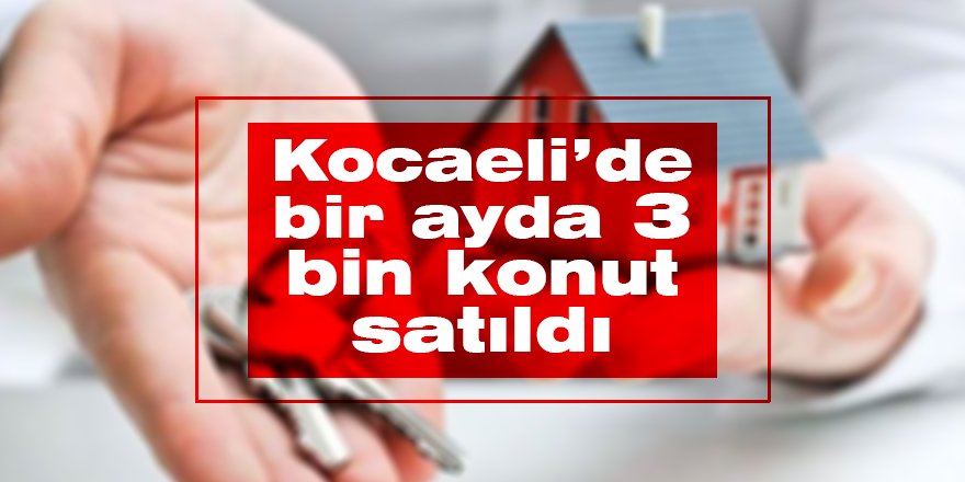 Kocaeli’de bir ayda 3 bin konut satıldı