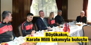 Büyükakın, Karate Milli takımıyla buluştu