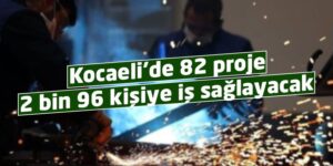 Kocaeli’de 82 proje 2 bin 96 kişiye iş sağlayacak