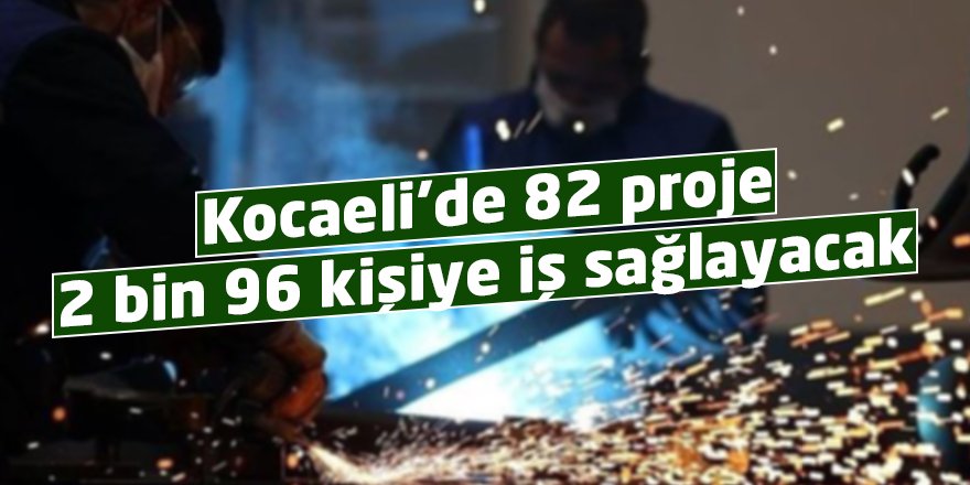 Kocaeli’de 82 proje 2 bin 96 kişiye iş sağlayacak