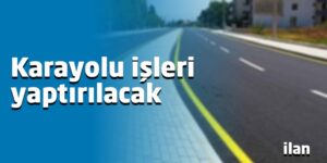 Karayolu işleri yaptırılacak