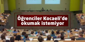 Öğrenciler Kocaeli’de okumak istemiyor