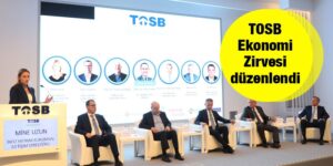 TOSB Ekonomi Zirvesi düzenlendi