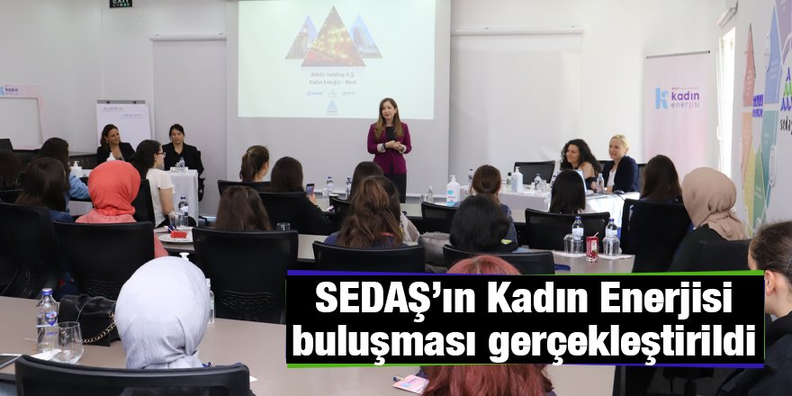SEDAŞ’ın Kadın Enerjisi buluşması gerçekleştirildi