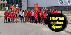 EMEP'ten işçilere ziyaret