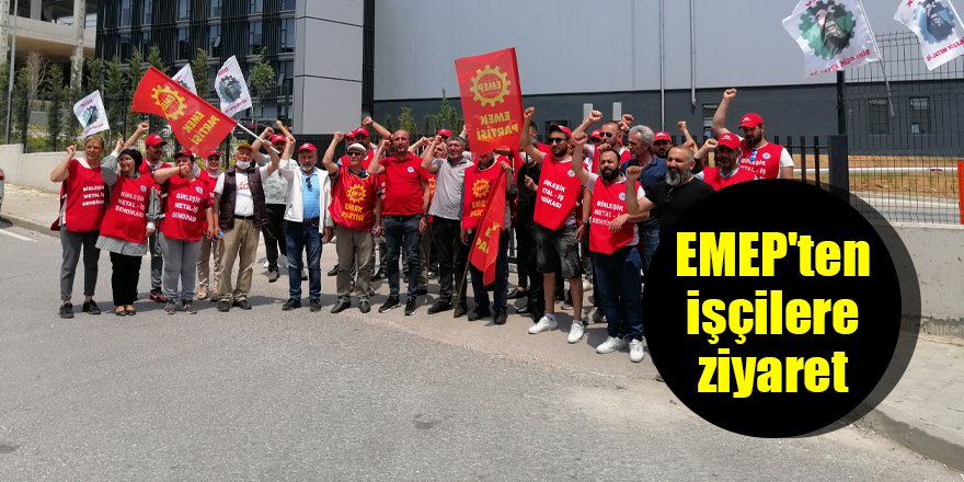 EMEP'ten işçilere ziyaret