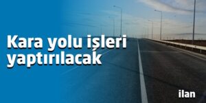 Kara yolu işleri yaptırılacak