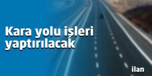 Kara yolu işleri yaptırılacak