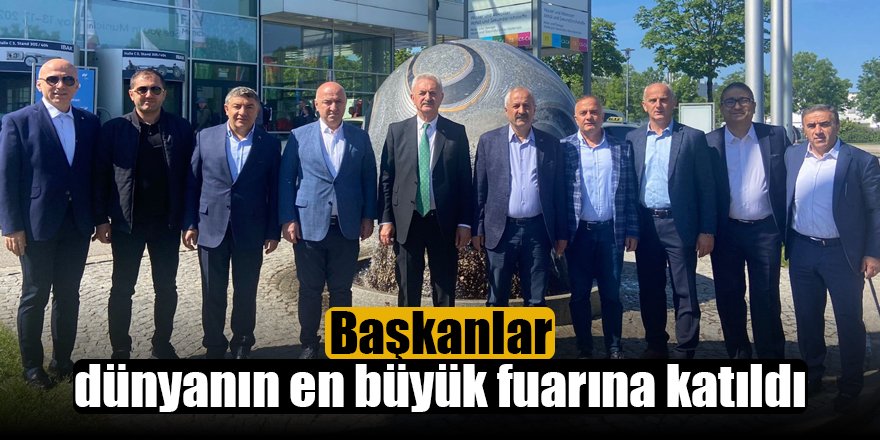 Başkanlar dünyanın en büyük fuarına katıldı