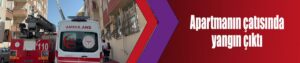 Apartmanın çatısında yangın çıktı