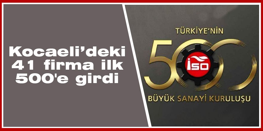 Kocaeli’deki 41 firma ilk 500’e girdi