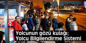Video: Yolcunun gözü kulağı; Yolcu Bilgilendirme Sistemi