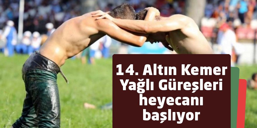 14. Altın Kemer Yağlı Güreşleri heyecanı başlıyor