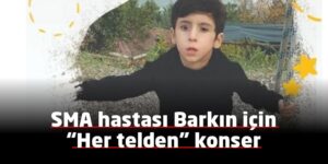 SMA hastası Barkın için “Her telden” konser