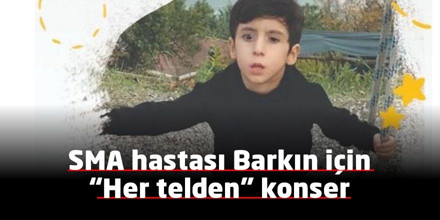 SMA hastası Barkın için “Her telden” konser