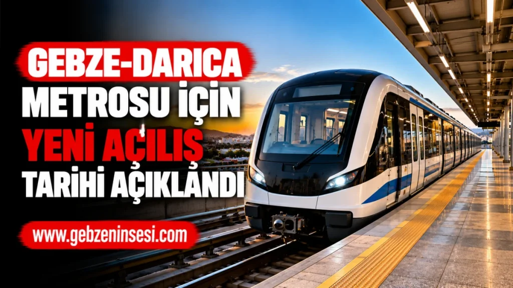 Gebze-Darıca Metrosu İçin Yeni Açılış Tarihi Açıklandı